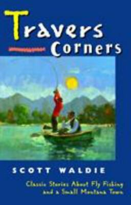 #ad Travers Corners: Classic Stories About Fly Fishing and a Small Montana Town Wa $4.68